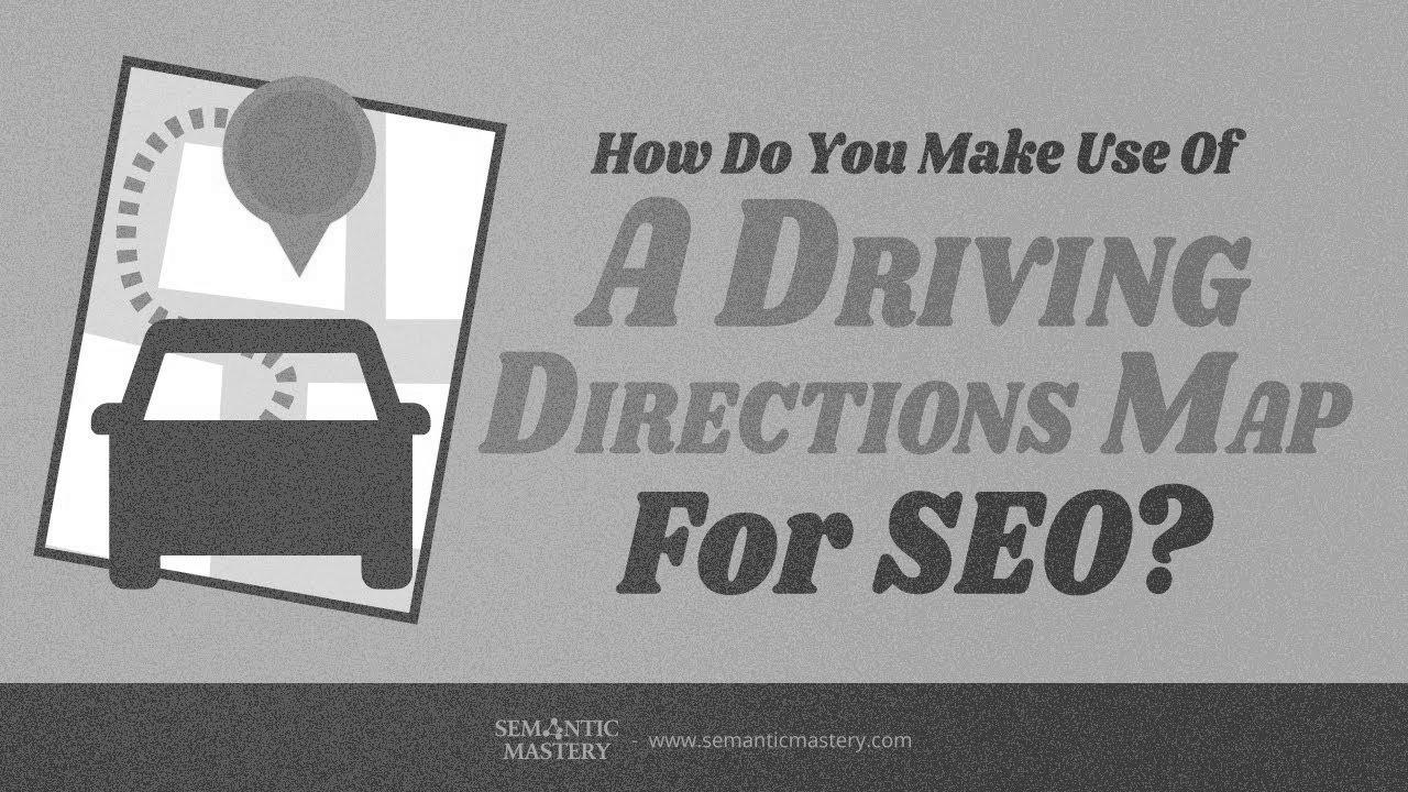 How Do You Make Use Of A Driving Instructions Map For search engine optimisation?